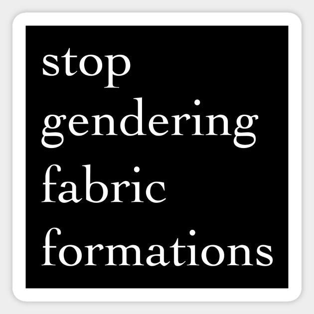 Stop Gendering Fabric Formations ( in white ) Sticker by Eugene and Jonnie Tee's